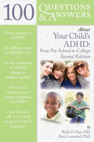 100 Questions & Answers About Your Child's ADHD: Preschool to College: Preschool to College Ruth D. Nass Author