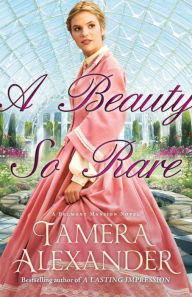 A Beauty So Rare (Belmont Mansion Series #2) Tamera Alexander Author