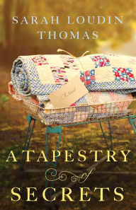 A Tapestry of Secrets Sarah Loudin Thomas Author