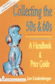 Collecting the 50s and 60s: A Handbook and Price Guide Jan Lindenberger Author