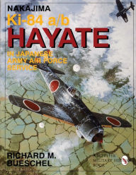 Nakajima Ki-84 a/b Hayate in Japanese Army Air Force Service Richard M. Bueschel Author