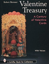 Valentine Treasury: A Century of Valentine Cards Robert Brenner Author