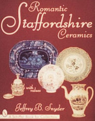 Romantic Staffordshire Ceramics Jeffrey B. Snyder Author