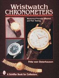 Wristwatch Chronometers: Mechanical Precision Watches and Their Testing Fritz von Osterhausen Author