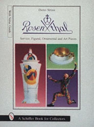 Rosenthal: Dining Services, Figurines, Ornaments and Art Objects (A Schiffer Book for Collectors)