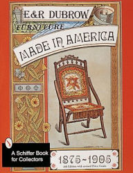 Furniture Made in America, 1875-1905 Richard and Eileen Dubrow Author