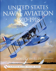 United States Naval Aviation 1910-1918 - Noel Shirley