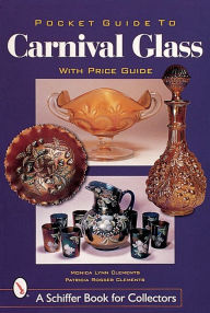 Pocket Guide to Carnival Glass Monica Lynn Clements Author
