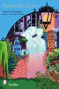 Savannah Ghosts: Haunts of the Hostess City David Harland Rousseau Author