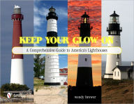 Keep Your Glow On: A Comprehensive Guide to America's Lighthouses wendy brewer Author