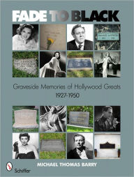 Fade to Black: Graveside Memories of Hollywood Greats 1927 - 1950