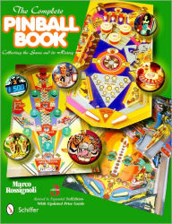 The Complete Pinball Book: Collecting the Game & Its History Marco Rossignoli Author