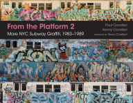 From the Platform 2: More NYC Subway Graffiti, 1983-1989 Paul Cavalieri Author