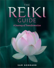 The Reiki Guide: A Journey of Transformation Sam Goddard Author