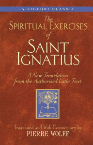 The Spiritual Exercises of Saint Ignatius: A New Translation from the Authorized Latin Text Liguori Publications Author