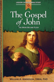 The Gospel of John: The Word Became Flesh William A. Anderson Author