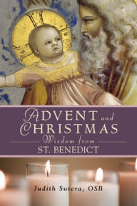 Advent and Christmas Wisdom From St. Benedict Judith Sutera Author