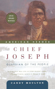 Chief Joseph: Guardian of the People Candy Moulton Author