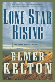 Lone Star Rising: The Texas Rangers Trilogy Elmer Kelton Author
