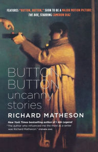 Button, Button: Uncanny Stories Richard Matheson Author