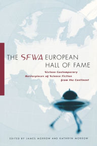 The SFWA European Hall of Fame: Sixteen Contemporary Masterpieces of Science Fiction from the Continent James Morrow Author