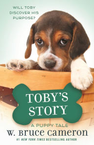 Toby's Story (A Dog's Purpose Puppy Tale Series) W. Bruce Cameron Author