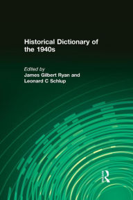 Historical Dictionary of the 1940s - James Gilbert Ryan