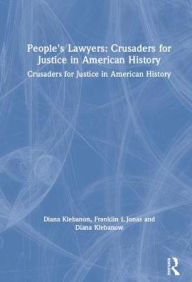 People's Lawyers: Crusaders for Justice in American History Diana Klebanon Author