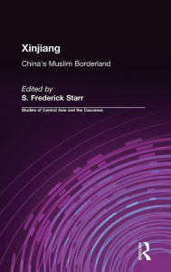 Xinjiang: China's Muslim Borderland S. Frederick Starr Author
