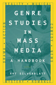 Genre Studies in Mass Media: A Handbook: A Handbook Art Silverblatt Author