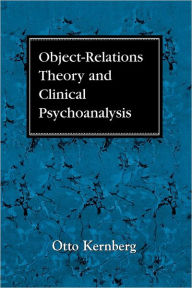 Object Relations Theory and Clinical Psychoanalysis Otto F. Kernberg Author