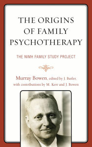 The Origins of Family Psychotherapy: The NIMH Family Study Project Murray Bowen Author