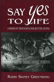 Say Yes to Life: A Book of Thoughts for Better Living Sidney Greenberg Author