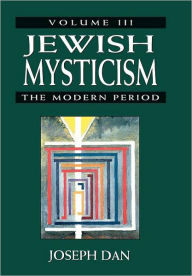Jewish Mysticism: The Modern Period Joseph Dan Author