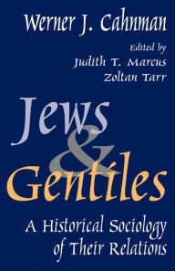 Jews and Gentiles: A Historical Sociology of Their Relations Werner J. Cahnman Author