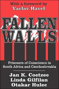 Fallen Walls: Prisoners of Conscience in South Africa and Czechoslovakia Lynda Gilfillan Editor