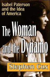 The Woman and the Dynamo: Isabel Paterson and the Idea of America Stephen Cox Author