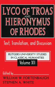 Lyco of Troas and Hieronymus of Rhodes: Text, Translation, and Discussion Stephen White Editor