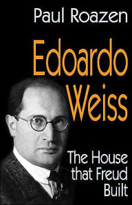 Edoardo Weiss: The House That Freud Built Paul Roazen Author
