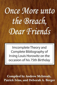 Once More Unto the Breach, Dear Friends: Incomplete Theory and Complete Bibliography Irving Louis Horowitz Author