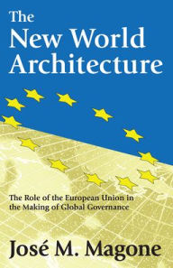 The New World Architecture: The Role of the European Union in the Making of Global Governance Jose Magone Author