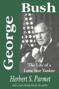 George Bush: The Life of a Lone Star Yankee - Herbert Parmet
