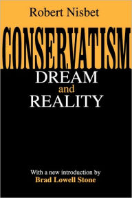 Conservatism: Dream and Reality Robert Nisbet Author