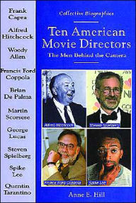 Ten American Movie Directors: The Men behind the Camera - Anne E. Hill