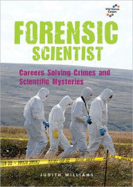 Forensic Scientist: Careers Solving Crimes and Scientific Mysteries Judith Williams Author