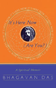 It's Here Now (Are You?): A Spiritual Memoir Bhagavan Das Author