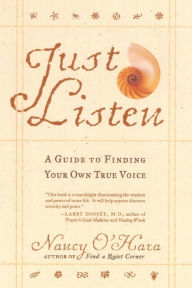 Just Listen: A Guide to Finding Your Own True Voice Nancy O'Hara Author