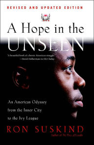 A Hope in the Unseen: An American Odyssey from the Inner City to the Ivy League Ron Suskind Author
