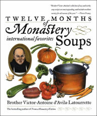 Twelve Months of Monastery Soups Victor D'Avila-Latourrette Author