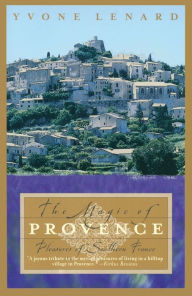 The Magic of Provence: Pleasures of Southern France Yvone Lenard Author